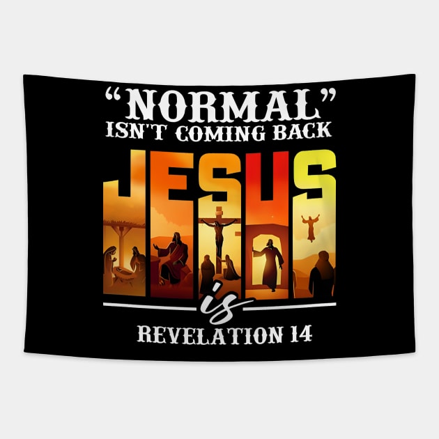 NORMAL ISN'T COMING BACK JESUS REVELATION 14 Tapestry by bonsauba