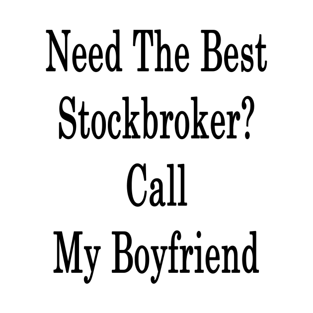 Need The Best Stockbroker? Call My Boyfriend by supernova23