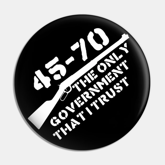 45-70 The Only Government I Trust - Guns, Firearms, Anarchist Pin by SpaceDogLaika