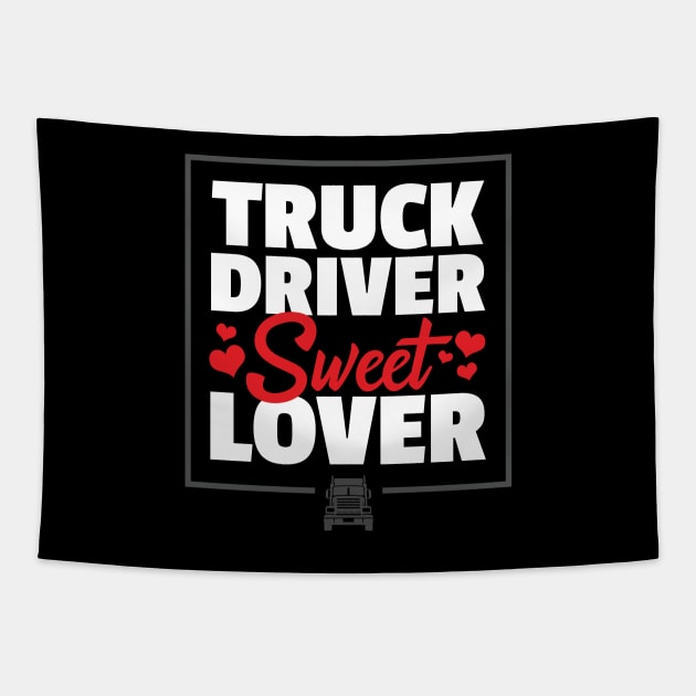 Truck Driver Sweet Lover - Funny Trucker Quote Tapestry by zeeshirtsandprints