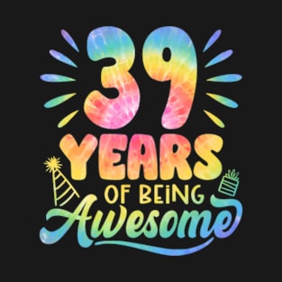 39 Years Of Being Awesome Tie Dye 39th Birthday T-Shirt