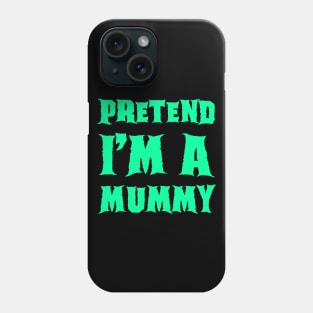 Pretend I'm a Mummy - Lazy Costume Phone Case