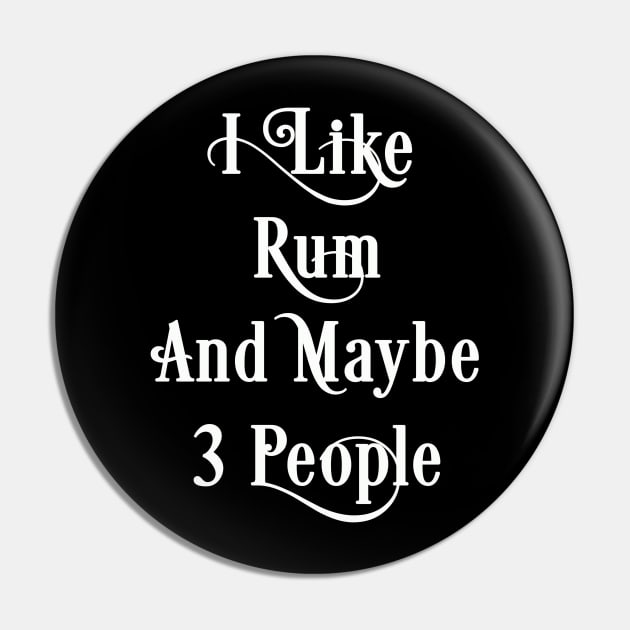 Rum Lover Gift, I Like Rum And Maybe 3 People Pin by JD_Apparel