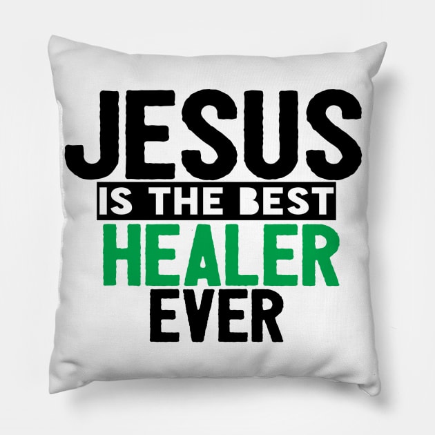 Jesus Is The Best Healer Ever Pillow by Happy - Design