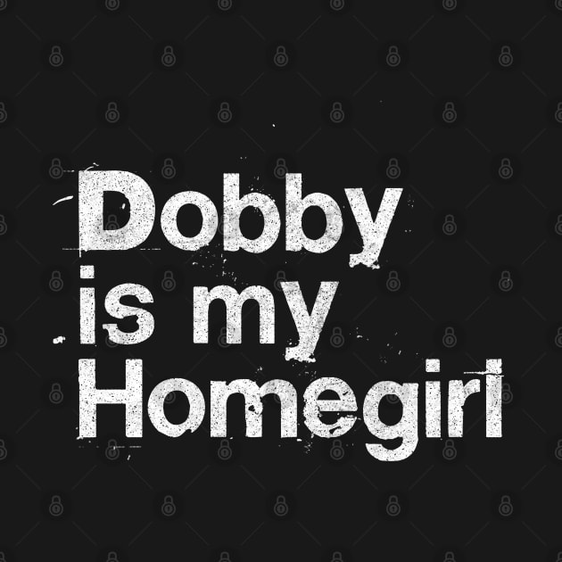 Dobby Is My Homegirl / Peep Show Fan Gift by DankFutura