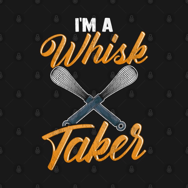 I'm A Whisk Taker | Baking Pastry Chef Gift | Bakery | Baker by Proficient Tees