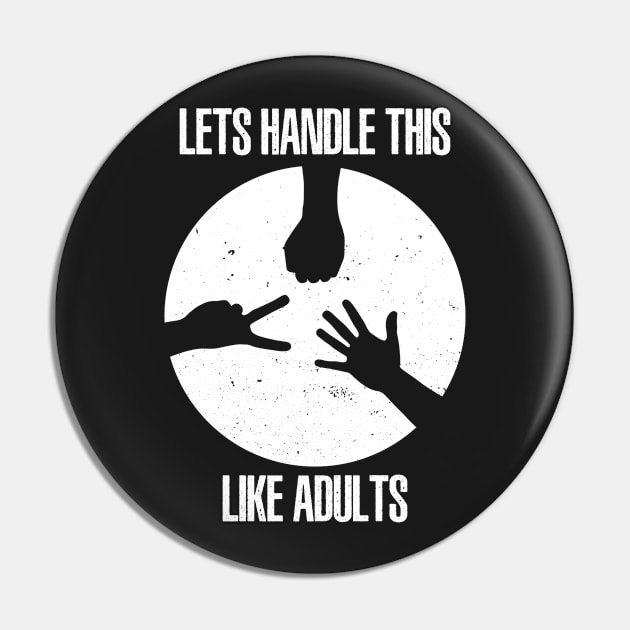 Lets Handle This Like Adults Pin by sigma-d