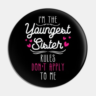 I am The Youngest Sister Rules Don't Apply To Me Pin