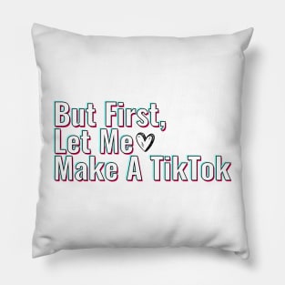 But First Let Me Make A Tik Tok Pillow