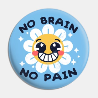 No brain no pain Pin