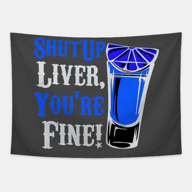 Shut Up Liver You're Fine Funny Tapestry by Lin Watchorn 