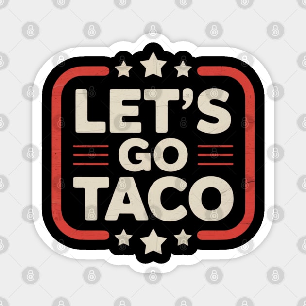 Lets-go-taco Magnet by Creatifly Graphic Tees