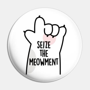 Seize The Meowment Positive Cat Pun Pin