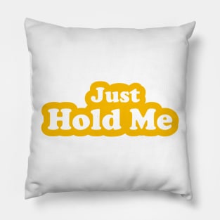 Just Hold Me Pillow