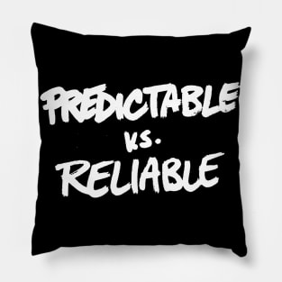 PREDICTABLE VS RELIABLE Pillow