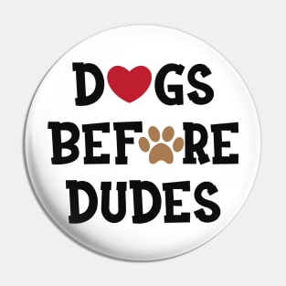 Dog - Dogs before dudes Pin