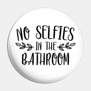 No Selfies In The Bathroom Pin