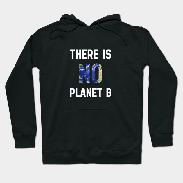 Planet B There Is No Planet B Hoodie Teepublic Uk