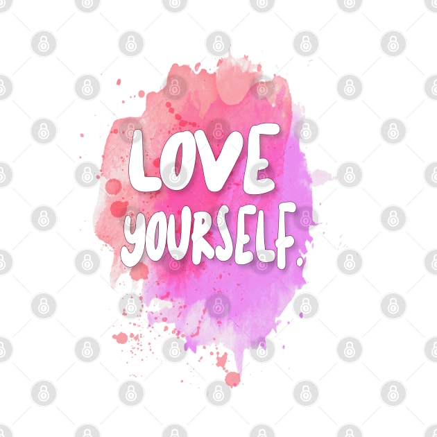 LOVE YOURSELF. Inspirational Quotes by DankFutura