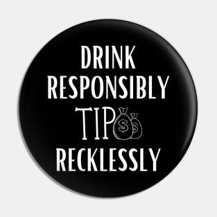 Drink responsibly tip recklessly Pin