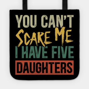 You Can't Scare Me I Have Five Daughters Funny Dad Tote