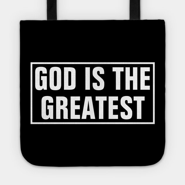 God Is The Greatest Christian God Is The Greatest Tote Teepublic