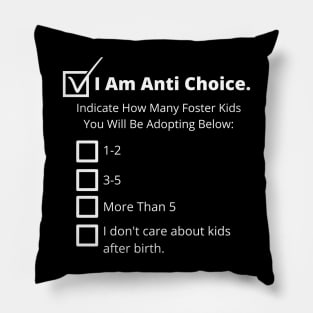 Anti Choice, Anti Adoption - Pro Choice Pillow