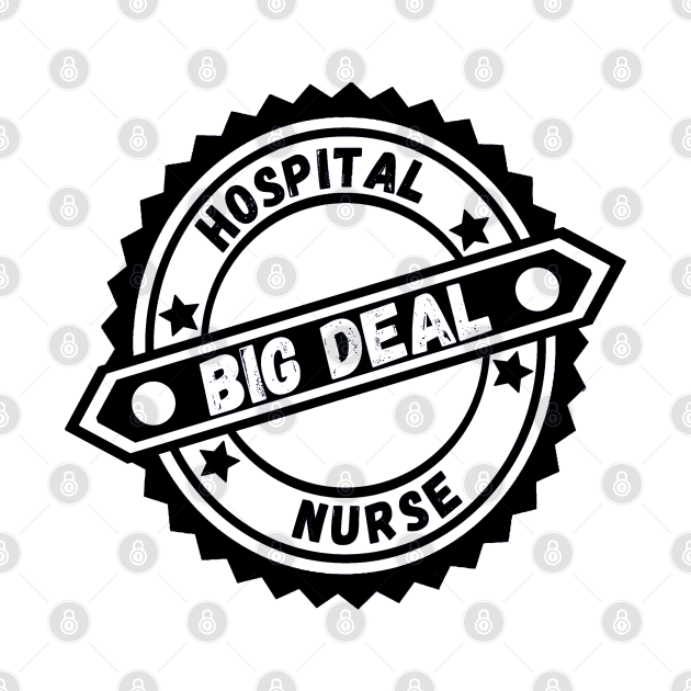 Big Deal Hospital Nurse by Aspectartworks