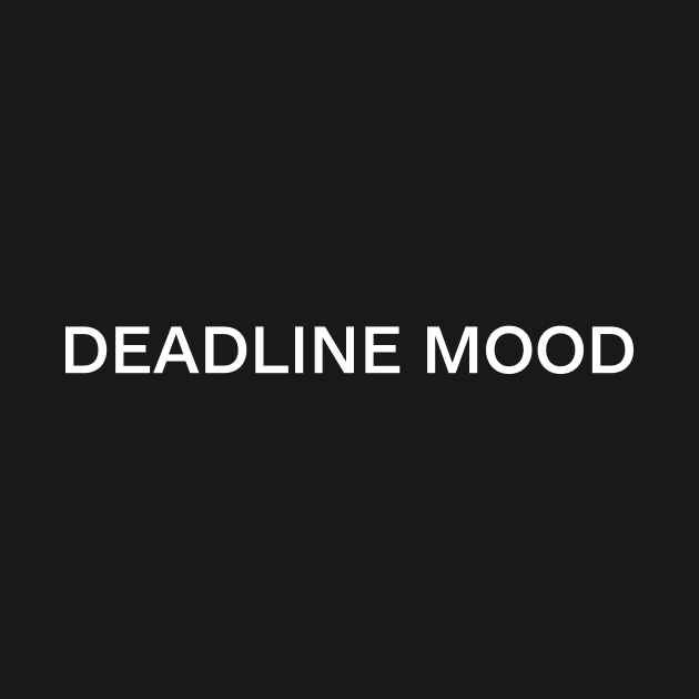 Deadline mood - don't talk to me by wearmenimal