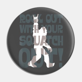 Rock out with Squatch! Pin