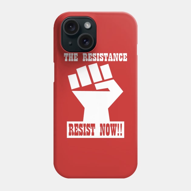 RESIST NOW!! Phone Case by truthtopower