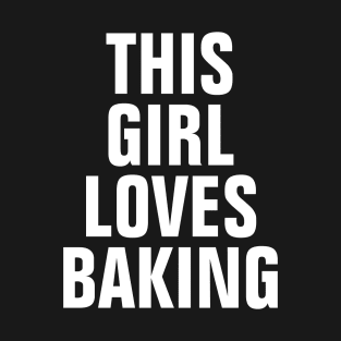 This Girl Loves Baking T-Shirt