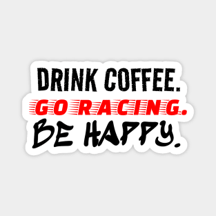 Drink Coffee Go Racing Be Happy Racer Race Track Caffeine Mood Magnet