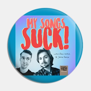 My Songs Suck Podcast Pin