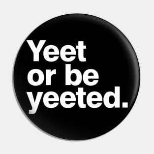 Yeet or be yeeted Pin