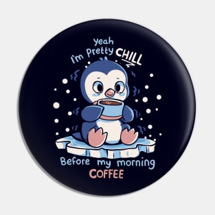 Im Pretty Chill before my Morning Coffee Pin