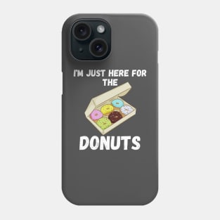 i am just here for the donuts Phone Case
