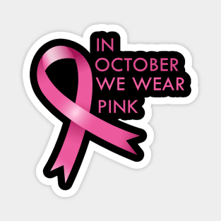 In October We Wear Pink Cancer Awareness Gift Magnet