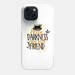 Hello Darkness My Old Friend Phone Case