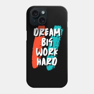 Dream Big Work Hard Phone Case