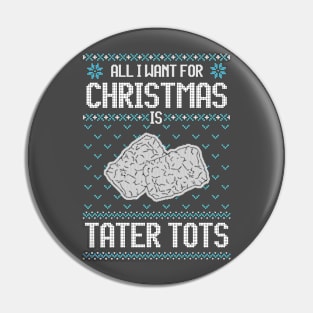 All I Want For Christmas Is Tater Tots - Ugly Xmas Sweater For Tater Tots Lover Pin