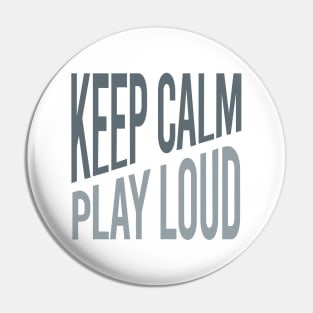 Keep Calm Play Loud Pin