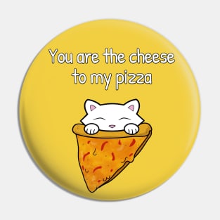 You are the cheese to my pizza Pin