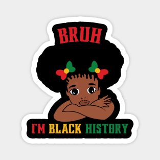 Bruh I'm Black History Magnet