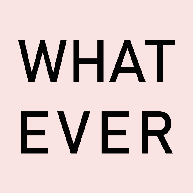 WHATEVER by Branhy