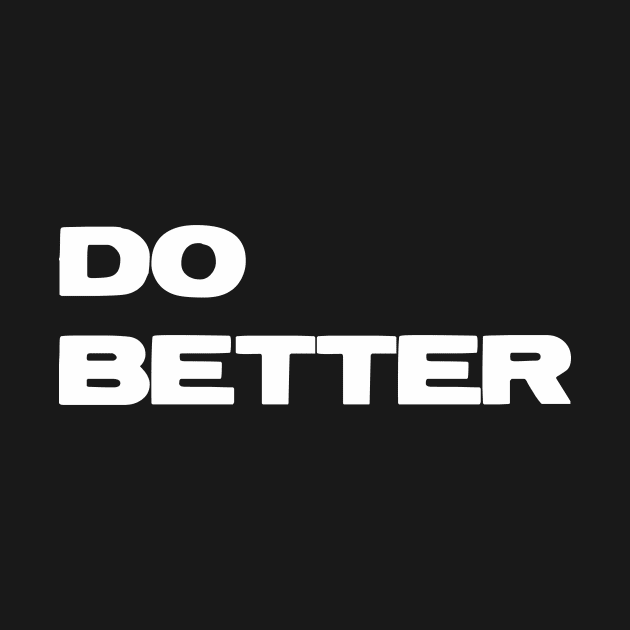 Do Better T-Shirt for Entrepreneurs & those getting better by SaintandSinner