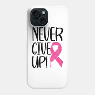 Never Give Up - Breast Cancer Warrior Fighter Survivor Pink Cancer Ribbon Phone Case