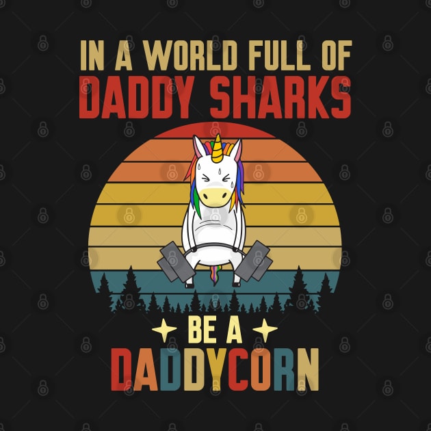 In A World Full Of Daddy Shark Be A Daddycorn Vintage by WorkMemes