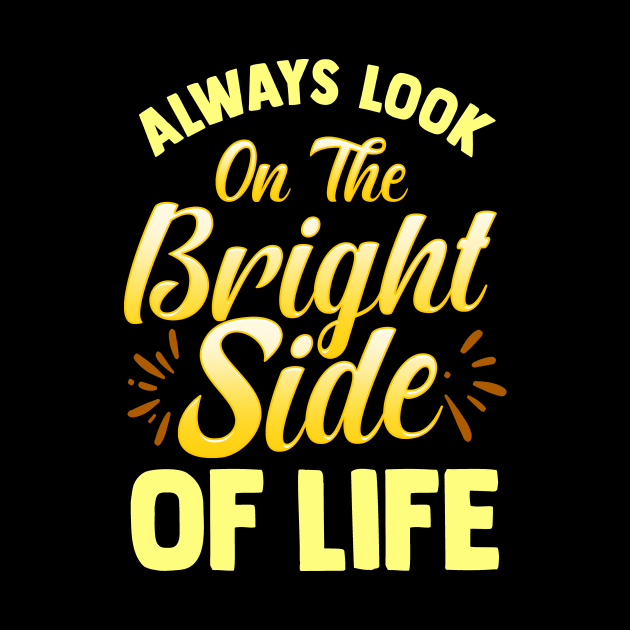 Always Look On The Bright Side Of Life Positivity by theperfectpresents