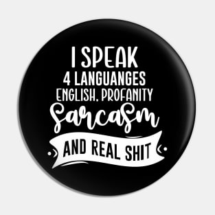 I Speak 4 Languages English Profanity Sarcasm And Real Shit Pin